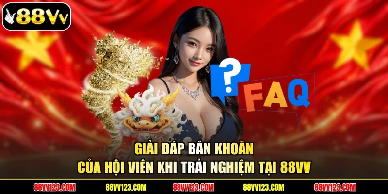 Giải đáp băn khoăn của hội viên khi trải nghiệm tại 88VV