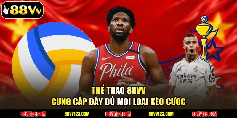 Thể thao 88VV cung cấp đầy dủ mọi loại kèo cược